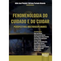 FENOMENOLOGIA DO CUIDADO E DO CUIDAR - PERSPECTIVAS MULTIDISCIPLINARES