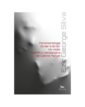 FENOMENOLOGIA DO SER E DO TER NA VISÃO FILOSÓFICO-PEDAGÓGICA DE GABRIEL MARCEL