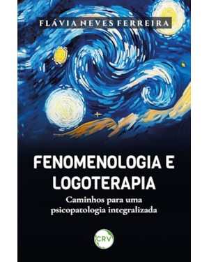 FENOMENOLOGIA E LOGOTERAPIA: CAMINHOS PARA UMA PSICOPATOLOGIA INTEGRALIZADA
