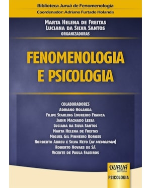 FENOMENOLOGIA E PSICOLOGIA - BIBLIOTECA JURUÁ DE FENOMENOLOGIA - COORDENADOR: ADRIANO FURTADO HOLANDA