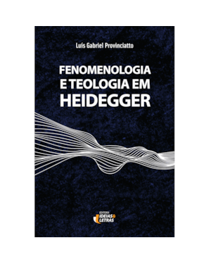 FENOMENOLOGIA E TEOLOGIA EM HEIDEGGER
