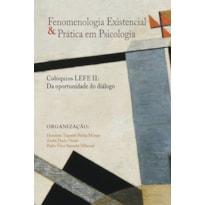 FENOMENOLOGIA EXISTENCIAL E PRATICA EM PSICOLOGIA (COLÓQUIOS LEFE II)