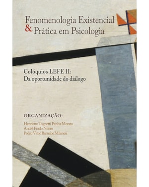 FENOMENOLOGIA EXISTENCIAL E PRATICA EM PSICOLOGIA (COLÓQUIOS LEFE II)