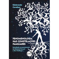 FENOMENOLOGIA NAS CONSTELAÇÕES FAMILIARES: INTRODUÇÃO AO PENSAMENTO DE EDMUND HUSSERL E BERT HELLINGER
