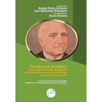 FERDINAND BERTHIER (1803-1886): ERUDITO, PROFESSOR, ATIVISTA SURDO E SUAS CONTRIBUIÇÕES PARA NOSSO PRESENTE - COLEÇÃO A HISTÓRIA É A DE QUEM CONTA: NARRATIVAS DE AUTORES SURDOS ESQUECIDOS PELA HISTÓRIA - VOLUME 2