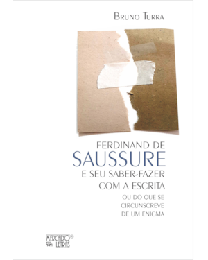 Ferdinand de Saussure e seu saber-fazer com a escrita: ou do que se circunscreve de um enigma