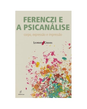 FERENCZI E A PSICANÁLISE: CORPO, EXPRESSÃO E IMPRESSÃO