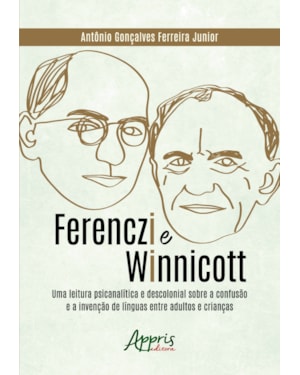 FERENCZI E WINNICOTT: UMA LEITURA PSICANALÍTICA E DESCOLONIAL SOBRE A CONFUSÃO E A INVENÇÃO DE LÍNGUAS ENTRE ADULTOS E CRIANÇAS