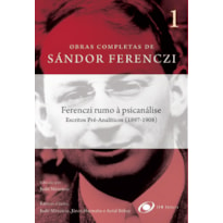 Ferenczi rumo à psicanálise - Escritos pré-analíticos (1897-1908)