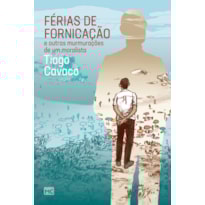 FÉRIAS DE FORNICAÇÃO E OUTRAS MURMURAÇÕES DE UM MORALISTA