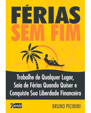 FÉRIAS SEM FIM - TRABALHE DE QUALQUER LUGAR, SAIA DE FÉRIAS QUANDO QUISER E CONQUISTE SUA LIBERDADE FINANCEIRA