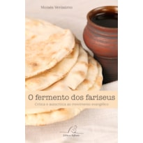 FERMENTO DOS FARISEUS, O - CRÍTICA E AUTOCRÍTICA AO MOVIMENTO EVANGÉLICO