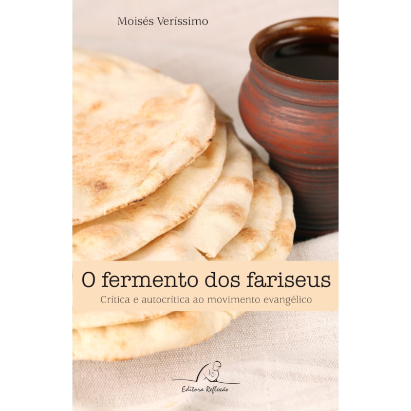 FERMENTO DOS FARISEUS, O - CRÍTICA E AUTOCRÍTICA AO MOVIMENTO EVANGÉLICO