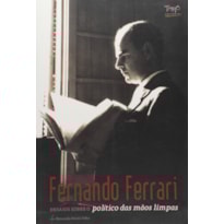 FERNANDO FERRARI: ENSAIOS SOBRE O POLITICO DAS MAOS LIMPAS - 1