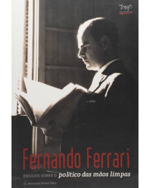 FERNANDO FERRARI: ENSAIOS SOBRE O POLITICO DAS MAOS LIMPAS - 1