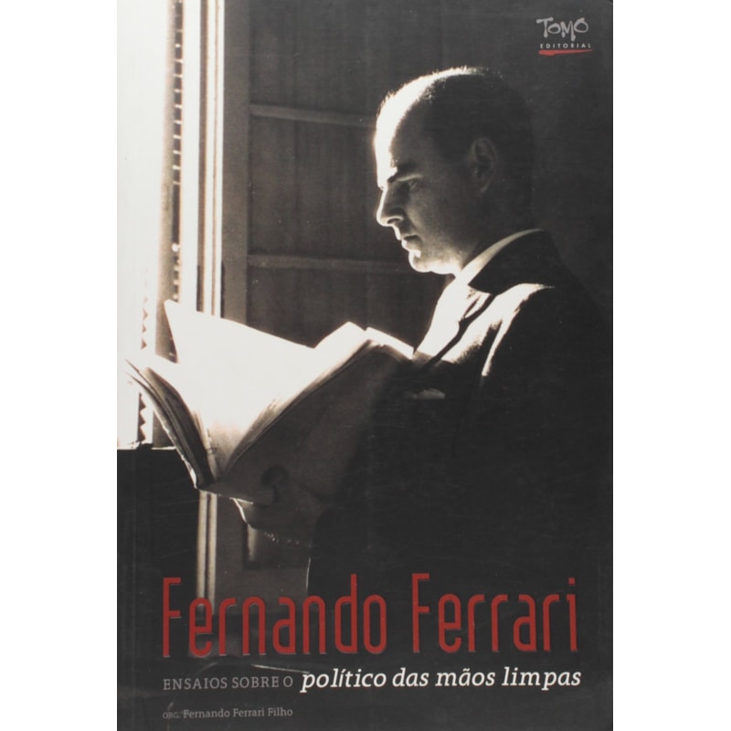 FERNANDO FERRARI: ENSAIOS SOBRE O POLITICO DAS MAOS LIMPAS - 1