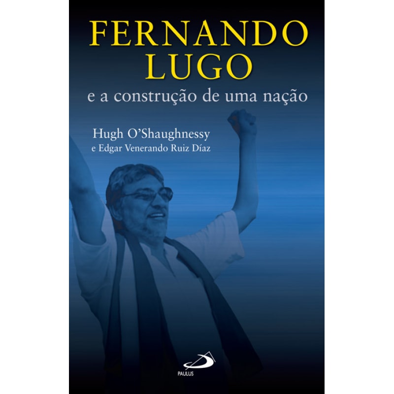 FERNANDO LUGO E A CONSTRUCAO DE UMA NACAO - 1