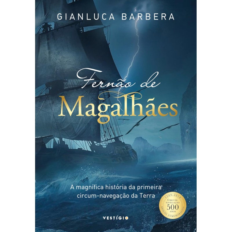 FERNÃO DE MAGALHÃES: A MAGNÍFICA HISTÓRIA DA PRIMEIRA CIRCUM-NAVEGAÇÃO DA TERRA