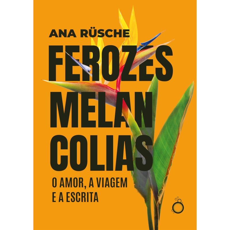 FEROZES MELANCOLIAS: O AMOR, A VIAGEM E A ESCRITA