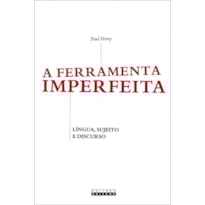 FERRAMENTA IMPERFEITA - LÍNGUA, SUJEITO E DISCURSO, A