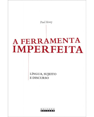 FERRAMENTA IMPERFEITA - LÍNGUA, SUJEITO E DISCURSO, A