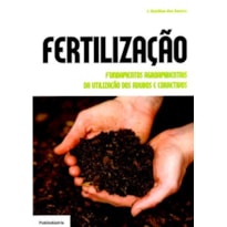 Fertilização, fundamentos agroambientais da utilização dos adubos e corretivos