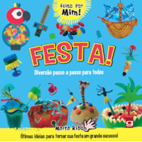 Festa!: diversão passo a passo para todos: ótimas ideias para reciclar coisas e criar algo genial!