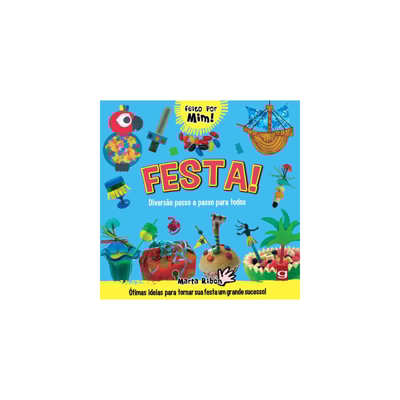 Festa!: diversão passo a passo para todos: ótimas ideias para reciclar coisas e criar algo genial!