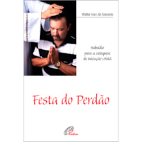 FESTA DO PERDÃO: SUBSÍDIO PARA A CATEQUESE DE INICIAÇÃO CRISTÃ