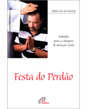 Festa do perdão: subsídio para a catequese de iniciação cristã