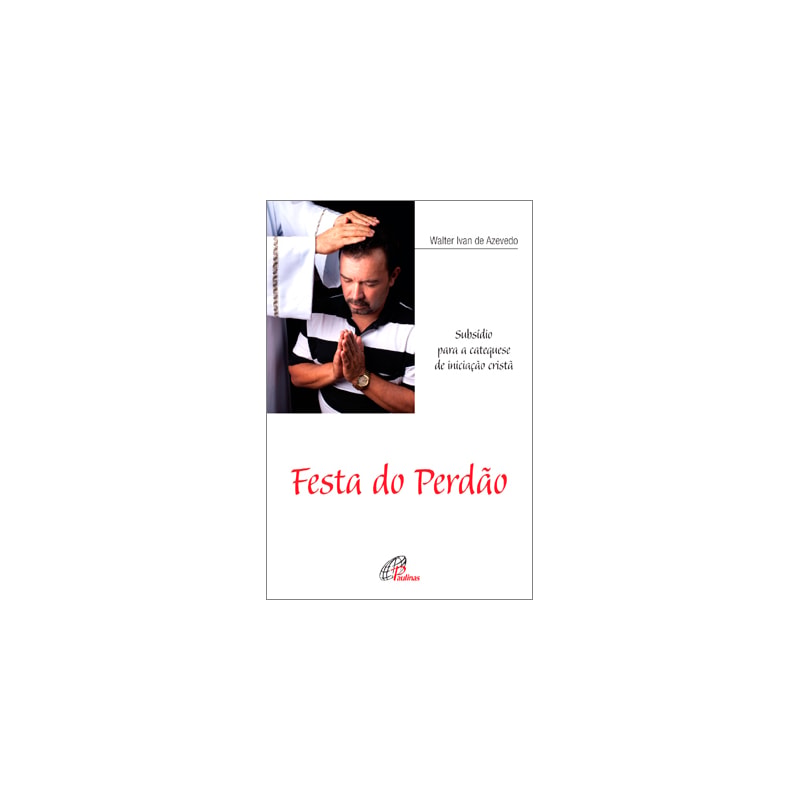 Festa do perdão: subsídio para a catequese de iniciação cristã