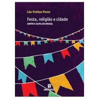 FESTA RELIGIAO E CIDADE CORPO E ALMA DO BRASIL - 1 FESTA RELIGIAO E CIDADE CORPO E ALMA DO BRASIL - 1