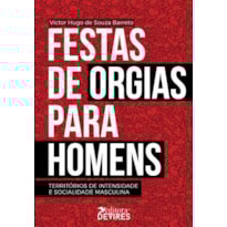 FESTAS DE ORGIAS PARA HOMENS - TERRITÓRIOS DE INTENSIDADE E SOCIALIDADE MASCULINA