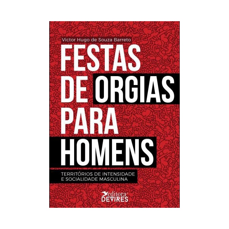 FESTAS DE ORGIAS PARA HOMENS - TERRITÓRIOS DE INTENSIDADE E SOCIALIDADE MASCULINA