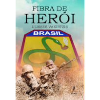 Fibra de herói: Uma história da Força Expedicionária Brasileira