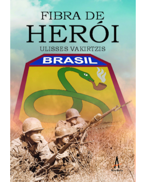 Fibra de herói: Uma história da Força Expedicionária Brasileira