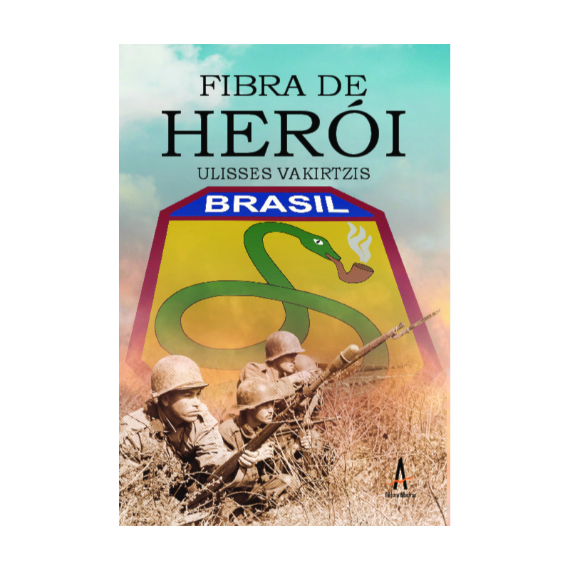 Fibra de herói: Uma história da Força Expedicionária Brasileira