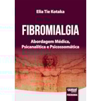 FIBROMIALGIA - ABORDAGEM MÉDICA, PSICANALÍTICA E PSICOSSOMÁTICA