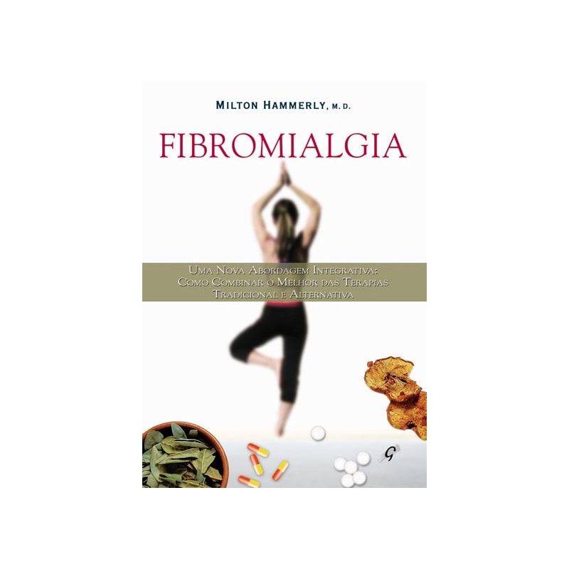 FIBROMIALGIA: COMO COMBINAR A TERAPIA TRADICIONAL E ALTERNATIVA