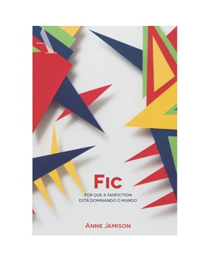 FIC: POR QUE A FANFICTION ESTÁ DOMINANDO O MUNDO