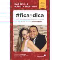 Fica a dica: 100 atitudes que podem mudar o dia a dia do seu casamento: 100 atitudes que podem mudar o dia a dia do seu casamento