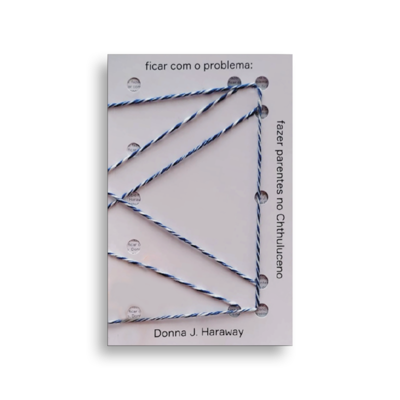 Ficar com o problema: fazer parentes no chthuluceno