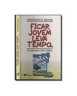 FICAR JOVEM LEVA TEMPO UM GUIA PARA VIVER MELHOR - 1