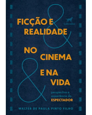 FICÇÃO E REALIDADE NO CINEMA E NA VIDA: PERSPECTIVA E EXPERIÊNCIA DO ESPECTADOR