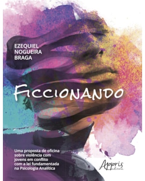 FICCIONANDO: UMA PROPOSTA DE OFICINA SOBRE VIOLÊNCIA COM JOVENS EM CONFLITO COM A LEI FUNDAMENTADA NA PSICOLOGIA ANALÍTICA