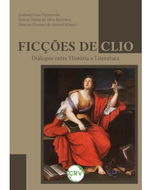 FICÇÕES DE CLIO: DIÁLOGOS ENTRE HISTÓRIA E LITERATURA
