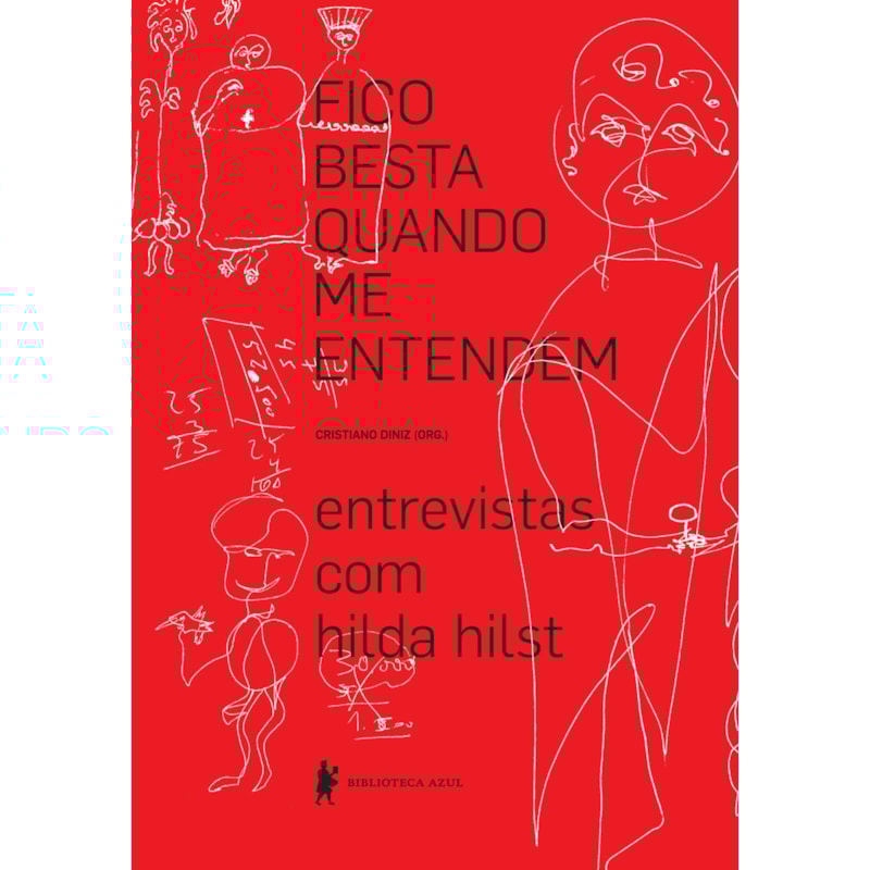 FICO BESTA QUANDO ME ENTENDEM: ENTREVISTAS COM HILDA HILST