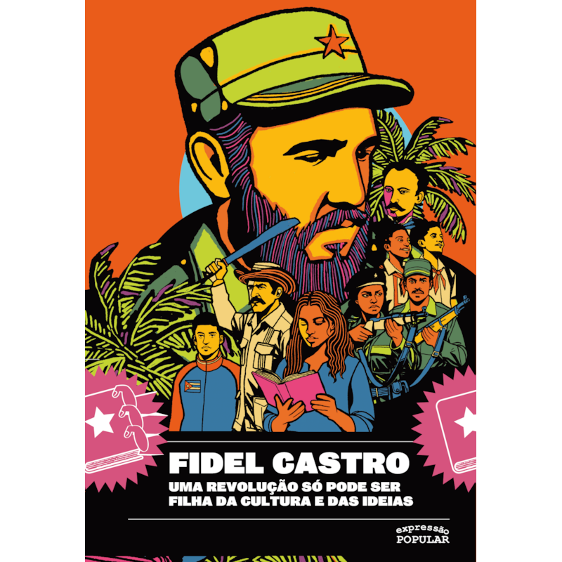 FIDEL CASTRO: UMA REVOLUÇÃO SÓ PODE SER FILHA DA CULTURA E DAS IDEIAS