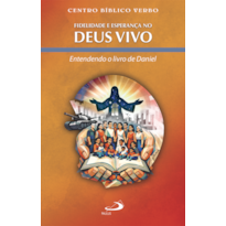 Fidelidade e Esperança no Deus Vivo - Entendendo o Livro de Daniel
