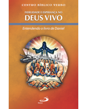 Fidelidade e Esperança no Deus Vivo - Entendendo o Livro de Daniel
